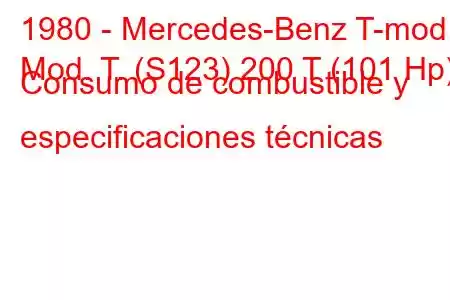 1980 - Mercedes-Benz T-mod.
Mod. T. (S123) 200 T (101 Hp) Consumo de combustible y especificaciones técnicas