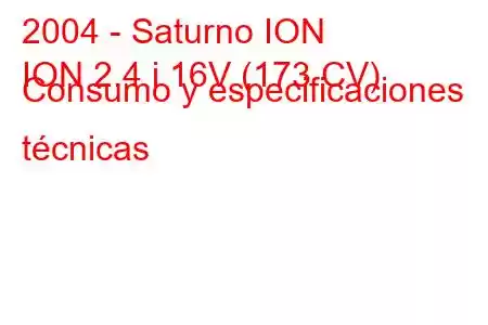 2004 - Saturno ION
ION 2.4 i 16V (173 CV) Consumo y especificaciones técnicas