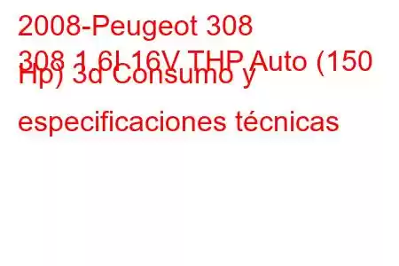 2008-Peugeot 308
308 1.6I 16V THP Auto (150 Hp) 3d Consumo y especificaciones técnicas