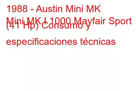 1988 - Austin Mini MK
Mini MK I 1000 Mayfair Sport (41 Hp) Consumo y especificaciones técnicas