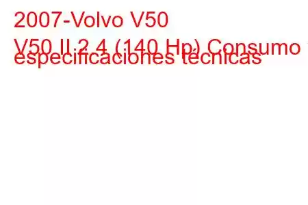 2007-Volvo V50
V50 II 2.4 (140 Hp) Consumo y especificaciones técnicas