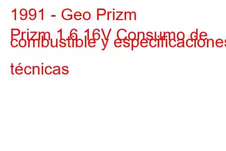 1991 - Geo Prizm
Prizm 1.6 16V Consumo de combustible y especificaciones técnicas
