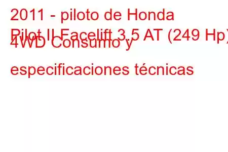 2011 - piloto de Honda
Pilot II Facelift 3.5 AT (249 Hp) 4WD Consumo y especificaciones técnicas