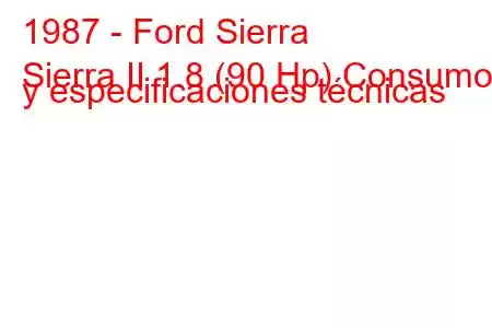 1987 - Ford Sierra
Sierra II 1.8 (90 Hp) Consumo y especificaciones técnicas