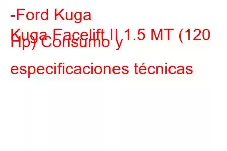 -Ford Kuga
Kuga Facelift II 1.5 MT (120 Hp) Consumo y especificaciones técnicas