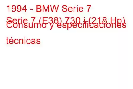 1994 - BMW Serie 7
Serie 7 (E38) 730 i (218 Hp) Consumo y especificaciones técnicas