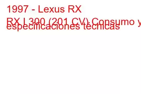 1997 - Lexus RX
RX I 300 (201 CV) Consumo y especificaciones técnicas