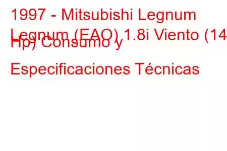 1997 - Mitsubishi Legnum
Legnum (EAO) 1.8i Viento (140 Hp) Consumo y Especificaciones Técnicas