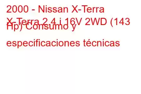 2000 - Nissan X-Terra
X-Terra 2.4 i 16V 2WD (143 Hp) Consumo y especificaciones técnicas