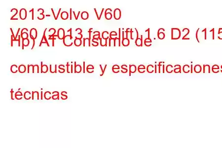 2013-Volvo V60
V60 (2013 facelift) 1.6 D2 (115 Hp) AT Consumo de combustible y especificaciones técnicas