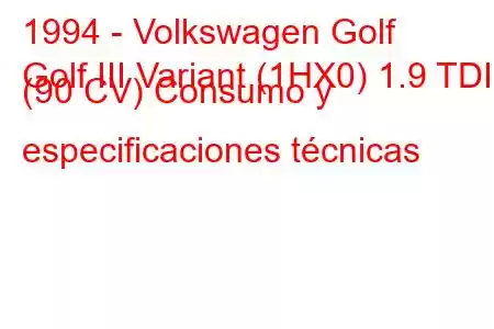 1994 - Volkswagen Golf
Golf III Variant (1HX0) 1.9 TDI (90 CV) Consumo y especificaciones técnicas