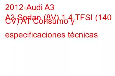 2012-Audi A3
A3 Sedan (8V) 1.4 TFSI (140 CV) AT Consumo y especificaciones técnicas