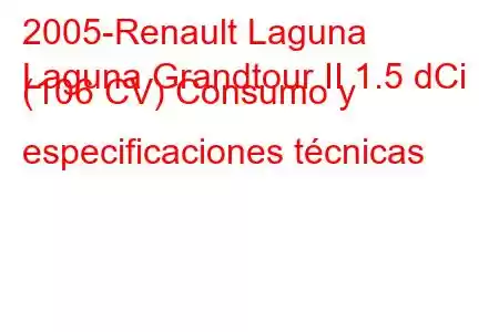 2005-Renault Laguna
Laguna Grandtour II 1.5 dCi (106 CV) Consumo y especificaciones técnicas