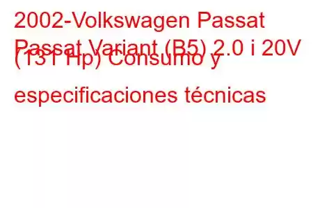 2002-Volkswagen Passat
Passat Variant (B5) 2.0 i 20V (131 Hp) Consumo y especificaciones técnicas