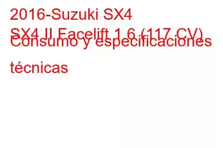 2016-Suzuki SX4
SX4 II Facelift 1.6 (117 CV) Consumo y especificaciones técnicas