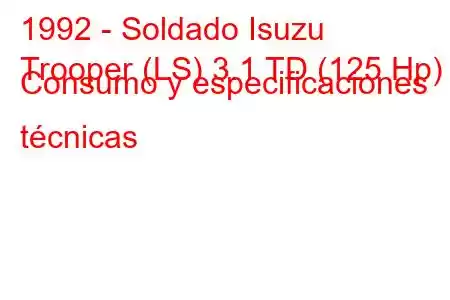 1992 - Soldado Isuzu
Trooper (LS) 3.1 TD (125 Hp) Consumo y especificaciones técnicas