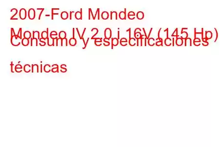 2007-Ford Mondeo
Mondeo IV 2.0 i 16V (145 Hp) Consumo y especificaciones técnicas