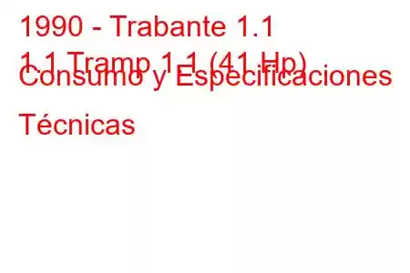 1990 - Trabante 1.1
1.1 Tramp 1.1 (41 Hp) Consumo y Especificaciones Técnicas