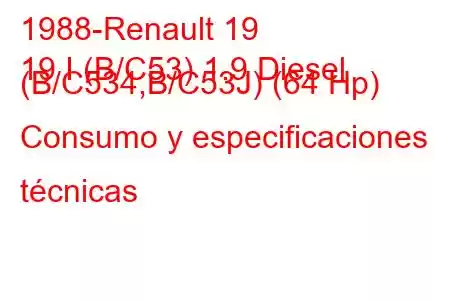 1988-Renault 19
19 I (B/C53) 1.9 Diesel (B/C534,B/C53J) (64 Hp) Consumo y especificaciones técnicas