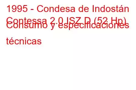 1995 - Condesa de Indostán
Contessa 2.0 ISZ D (52 Hp) Consumo y especificaciones técnicas