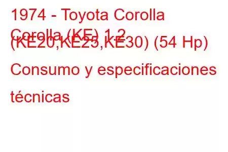 1974 - Toyota Corolla
Corolla (KE) 1.2 (KE20,KE25,KE30) (54 Hp) Consumo y especificaciones técnicas