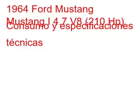 1964 Ford Mustang
Mustang I 4.7 V8 (210 Hp) Consumo y especificaciones técnicas