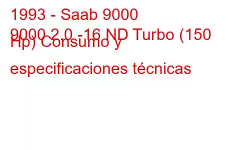 1993 - Saab 9000
9000 2.0 -16 ND Turbo (150 Hp) Consumo y especificaciones técnicas