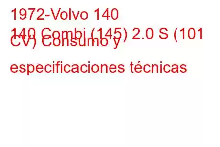 1972-Volvo 140
140 Combi (145) 2.0 S (101 CV) Consumo y especificaciones técnicas