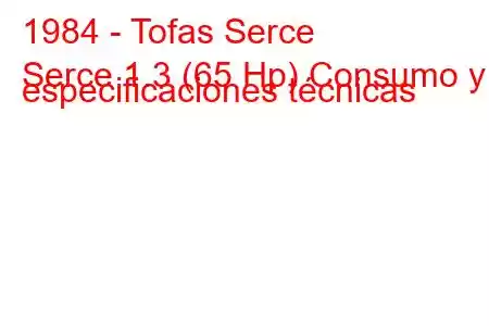 1984 - Tofas Serce
Serce 1.3 (65 Hp) Consumo y especificaciones técnicas