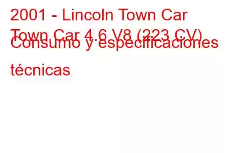 2001 - Lincoln Town Car
Town Car 4.6 V8 (223 CV) Consumo y especificaciones técnicas