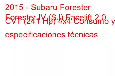 2015 - Subaru Forester
Forester IV (SJ) Facelift 2.0 CVT (241 Hp) 4x4 Consumo y especificaciones técnicas