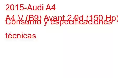 2015-Audi A4
A4 V (B9) Avant 2.0d (150 Hp) Consumo y especificaciones técnicas