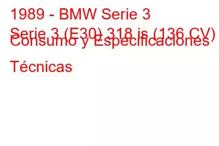 1989 - BMW Serie 3
Serie 3 (E30) 318 is (136 CV) Consumo y Especificaciones Técnicas