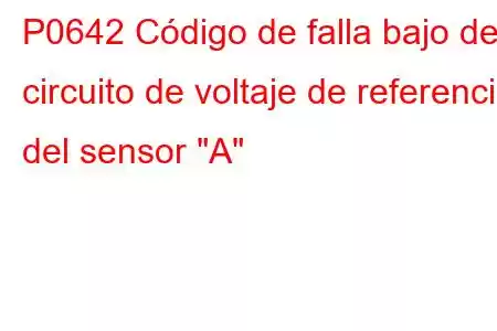 P0642 Código de falla bajo del circuito de voltaje de referencia del sensor 