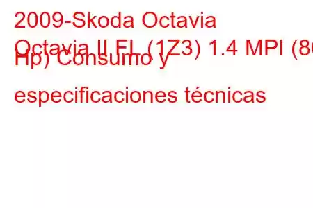 2009-Skoda Octavia
Octavia II FL (1Z3) 1.4 MPI (80 Hp) Consumo y especificaciones técnicas