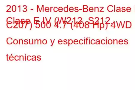 2013 - Mercedes-Benz Clase E
Clase E IV (W212, S212, C207) 500 4.7 (408 Hp) 4WD Consumo y especificaciones técnicas