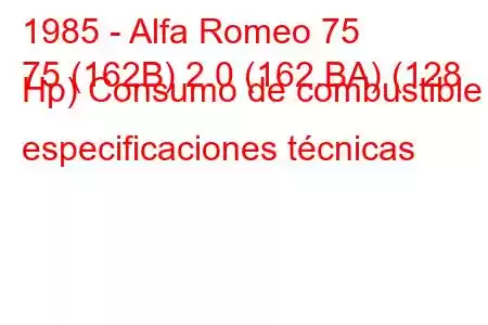 1985 - Alfa Romeo 75
75 (162B) 2.0 (162.BA) (128 Hp) Consumo de combustible y especificaciones técnicas