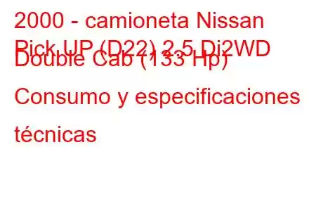 2000 - camioneta Nissan
Pick UP (D22) 2.5 Di2WD Double Cab (133 Hp) Consumo y especificaciones técnicas