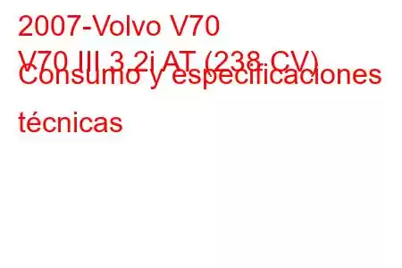 2007-Volvo V70
V70 III 3.2i AT (238 CV) Consumo y especificaciones técnicas