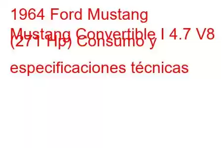 1964 Ford Mustang
Mustang Convertible I 4.7 V8 (271 Hp) Consumo y especificaciones técnicas