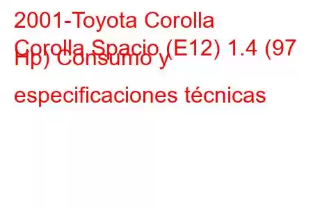 2001-Toyota Corolla
Corolla Spacio (E12) 1.4 (97 Hp) Consumo y especificaciones técnicas