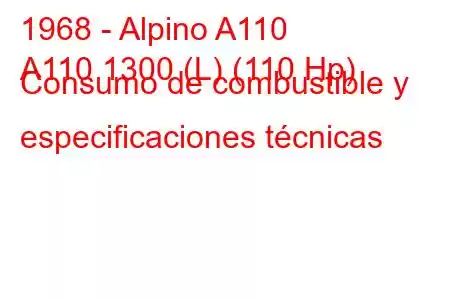 1968 - Alpino A110
A110 1300 (L) (110 Hp) Consumo de combustible y especificaciones técnicas