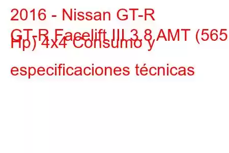 2016 - Nissan GT-R
GT-R Facelift III 3.8 AMT (565 Hp) 4x4 Consumo y especificaciones técnicas