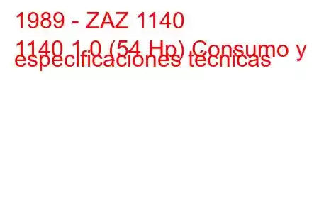 1989 - ZAZ 1140
1140 1.0 (54 Hp) Consumo y especificaciones técnicas