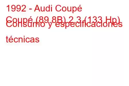 1992 - Audi Coupé
Coupé (89.8B) 2.3 (133 Hp) Consumo y especificaciones técnicas