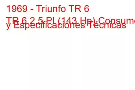 1969 - Triunfo TR 6
TR 6 2.5 PI (143 Hp) Consumo y Especificaciones Técnicas