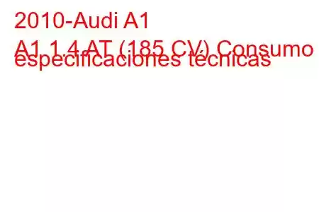 2010-Audi A1
A1 1.4 AT (185 CV) Consumo y especificaciones técnicas