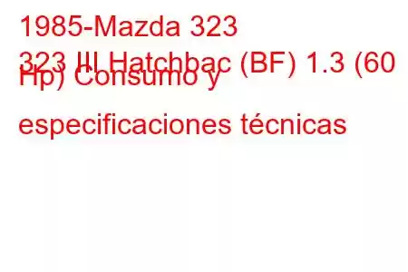 1985-Mazda 323
323 III Hatchbac (BF) 1.3 (60 Hp) Consumo y especificaciones técnicas