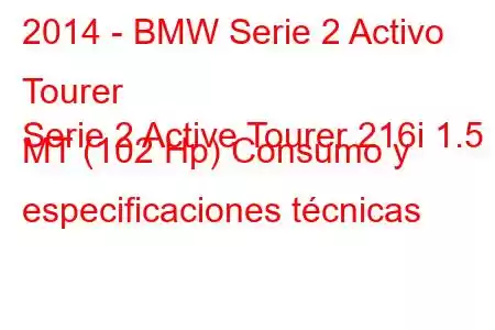 2014 - BMW Serie 2 Activo Tourer
Serie 2 Active Tourer 216i 1.5 MT (102 Hp) Consumo y especificaciones técnicas