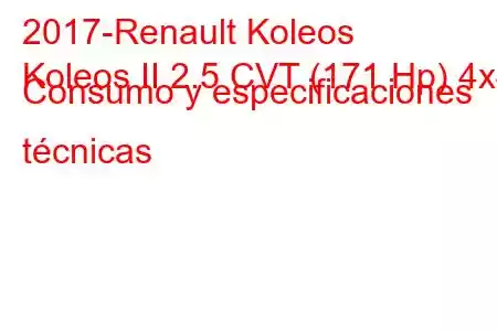 2017-Renault Koleos
Koleos II 2.5 CVT (171 Hp) 4x4 Consumo y especificaciones técnicas